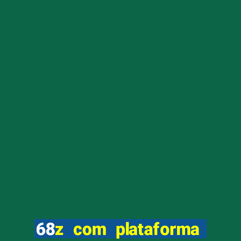 68z com plataforma de jogos